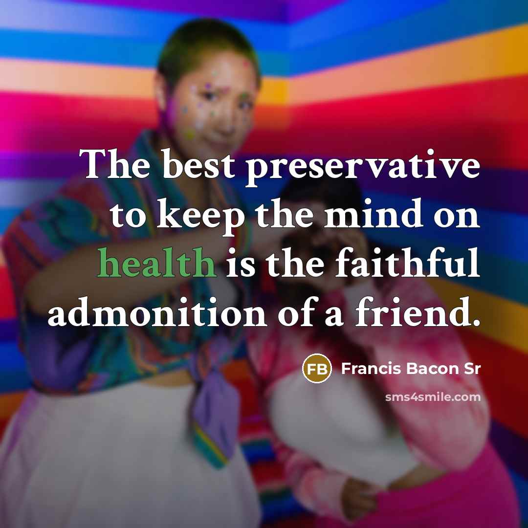“The best preservative to keep the mind on health is…” quote by Francis Bacon Sr