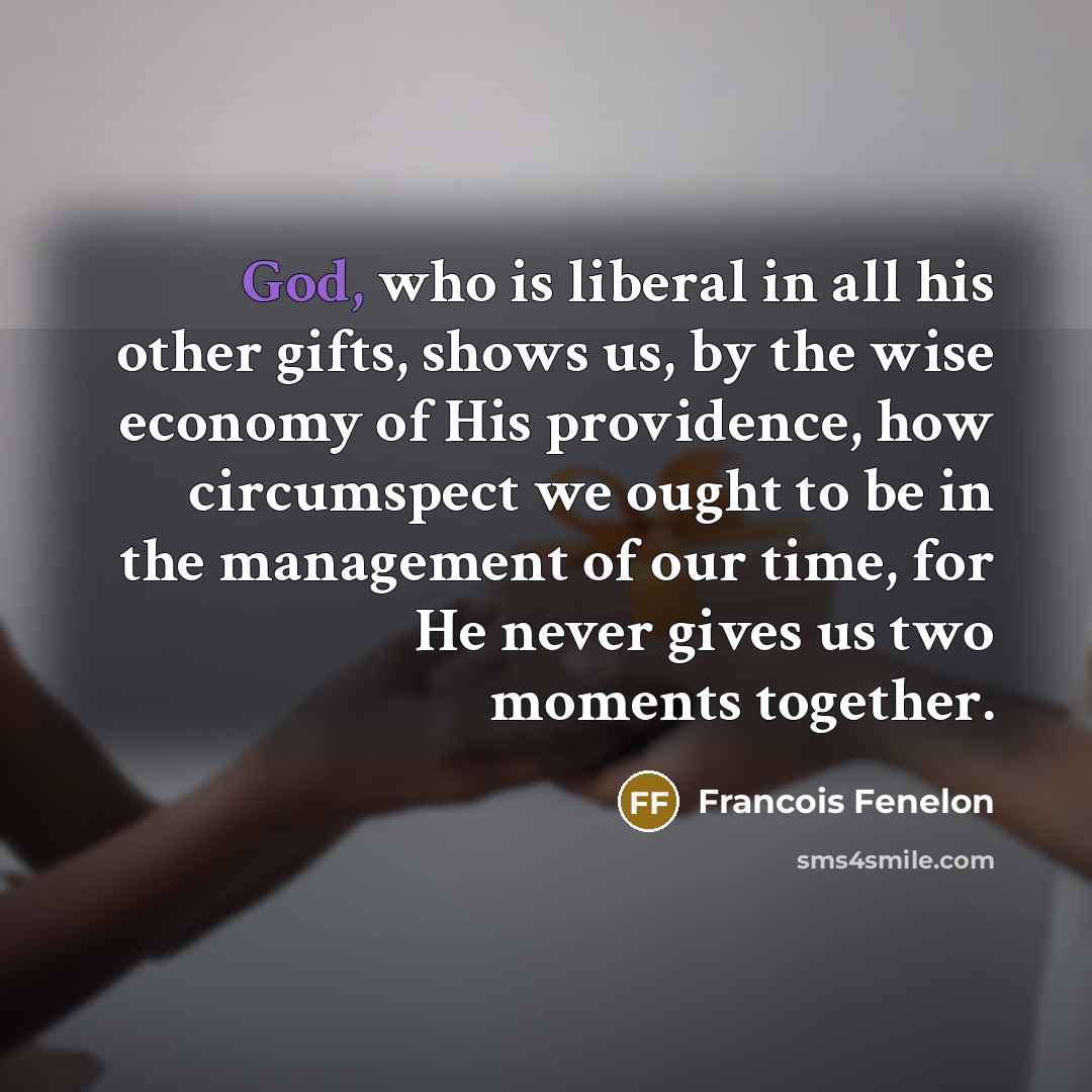 “God, who is liberal in all his other gifts, shows…” quote by Francois Fenelon