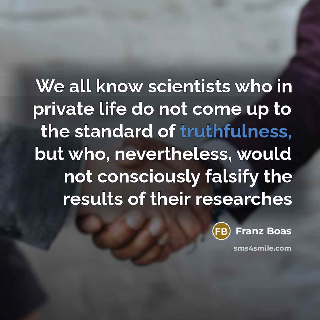 “We all know scientists who in private life do not…” quote by Franz Boas
