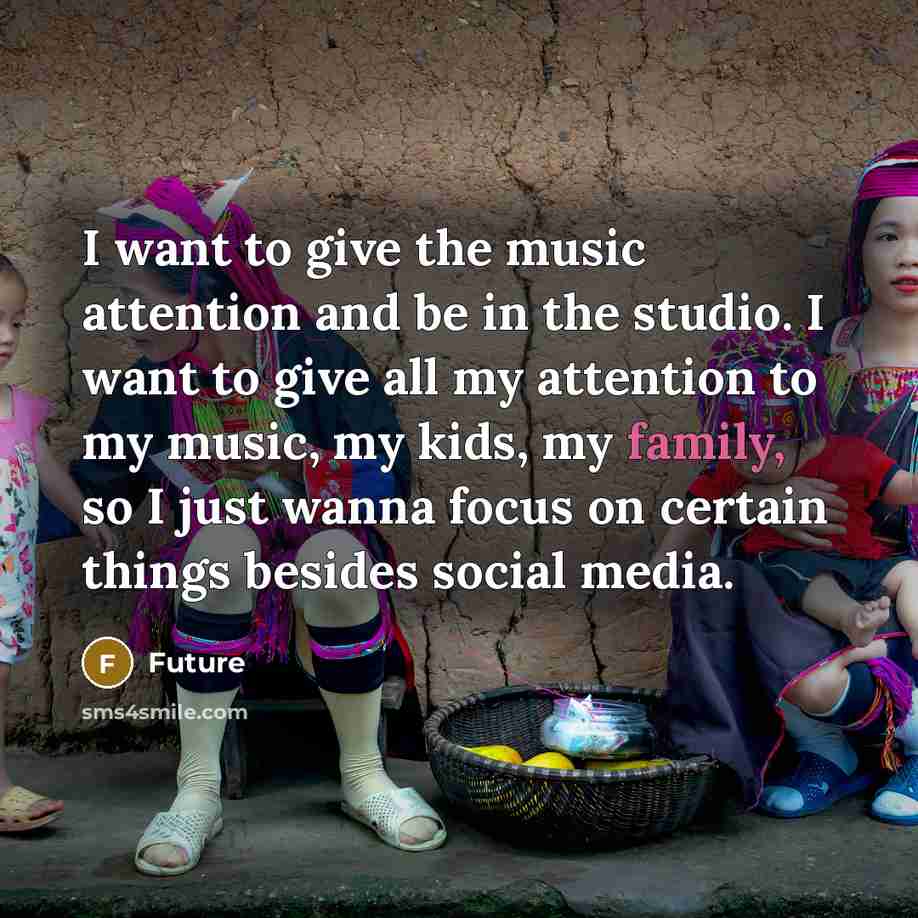 “I want to give the music attention and be in…” quote by Future