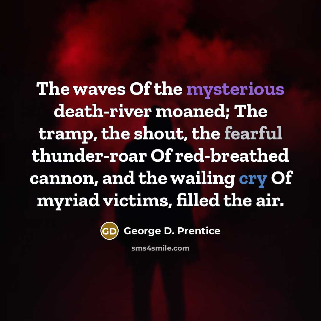 “The waves Of the mysterious death-river moaned; The tramp, the…” quote by George D. Prentice