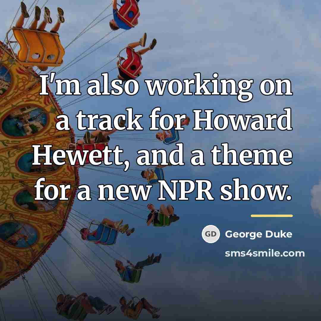 “I'm also working on a track for Howard Hewett, and…” quote by George Duke