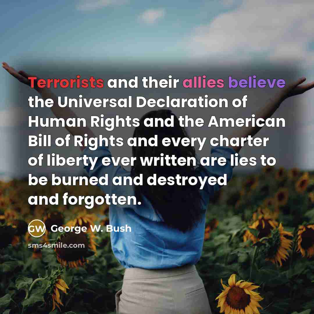 “Terrorists and their allies believe the Universal Declaration of Human…” quote by George W. Bush