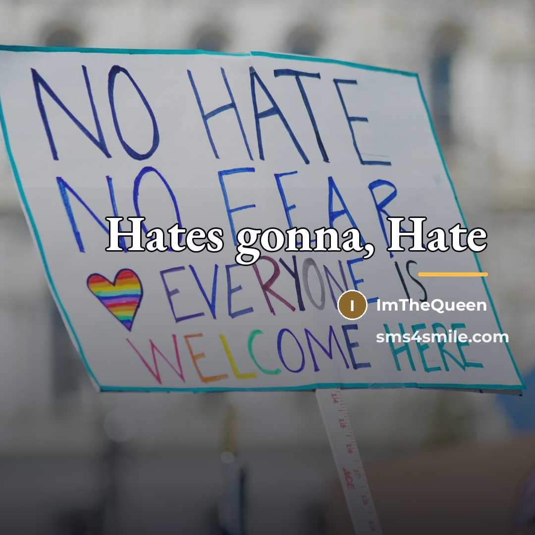 “Hates gonna, Hate…” quote by ImTheQueen