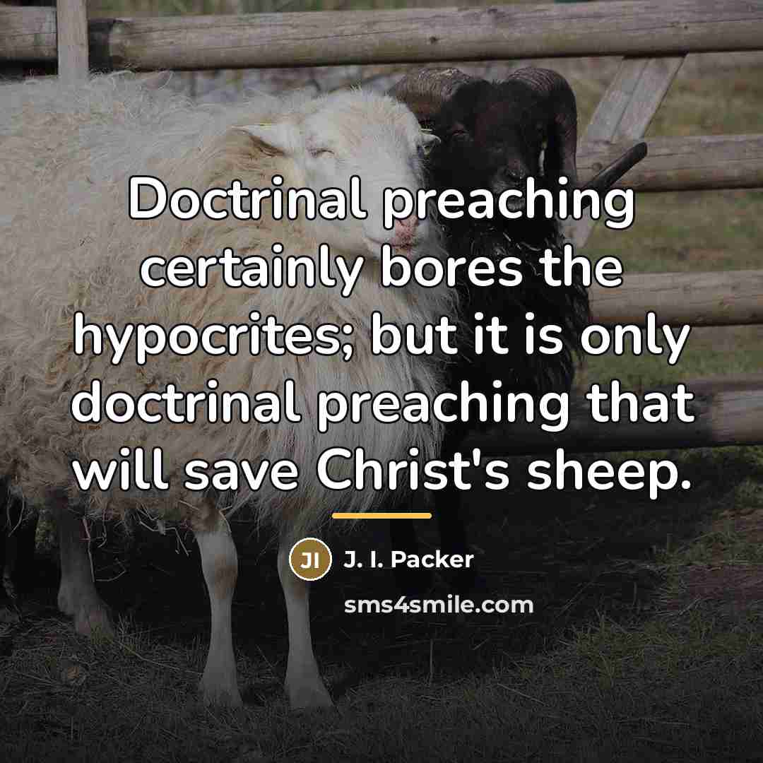 “Doctrinal preaching certainly bores the hypocrites; but it is only…” quote by J. I. Packer