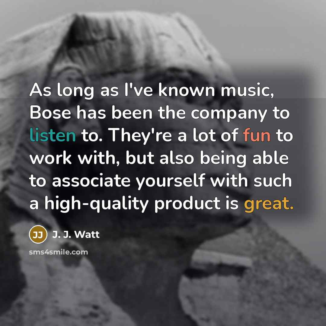 “As long as I've known music, Bose has been the…” quote by J. J. Watt