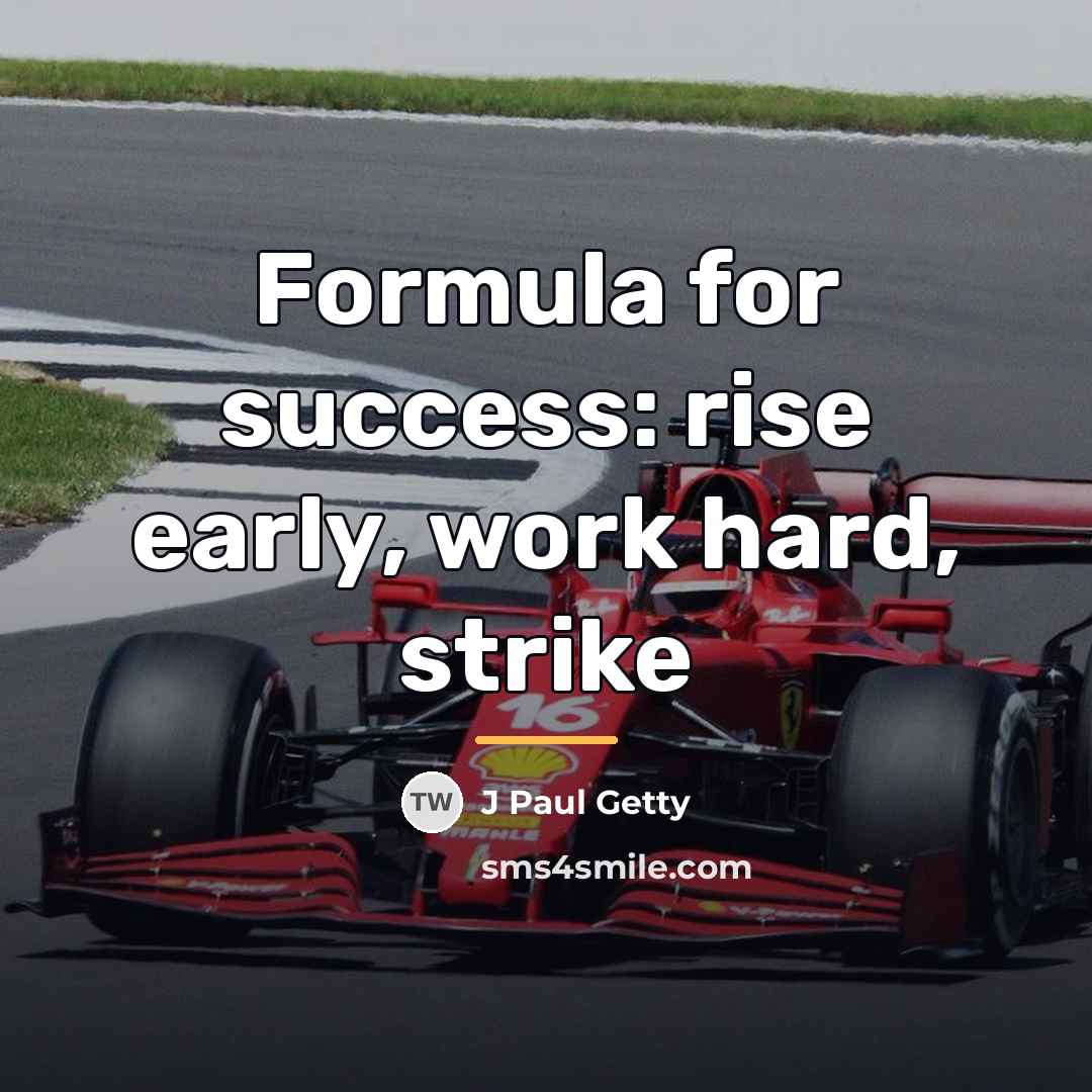 “Formula for success: rise early, work hard, strike…” quote by Anonymous