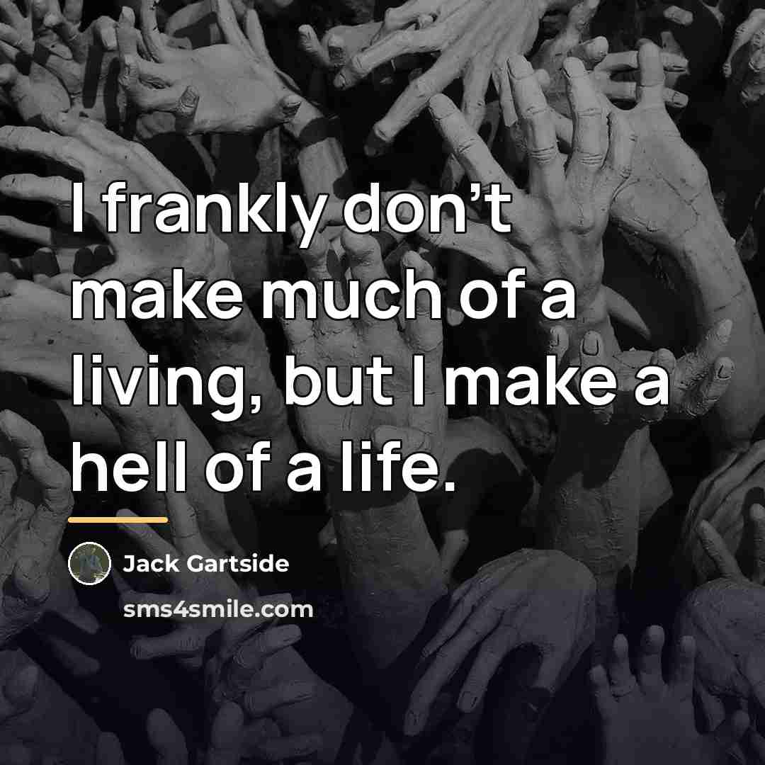 “I frankly don't make much of a living, but I…” quote by Jack Gartside