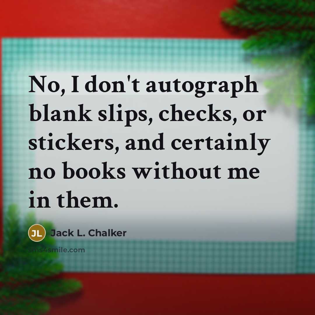“No, I don't autograph blank slips, checks, or stickers, and…” quote by Jack L. Chalker