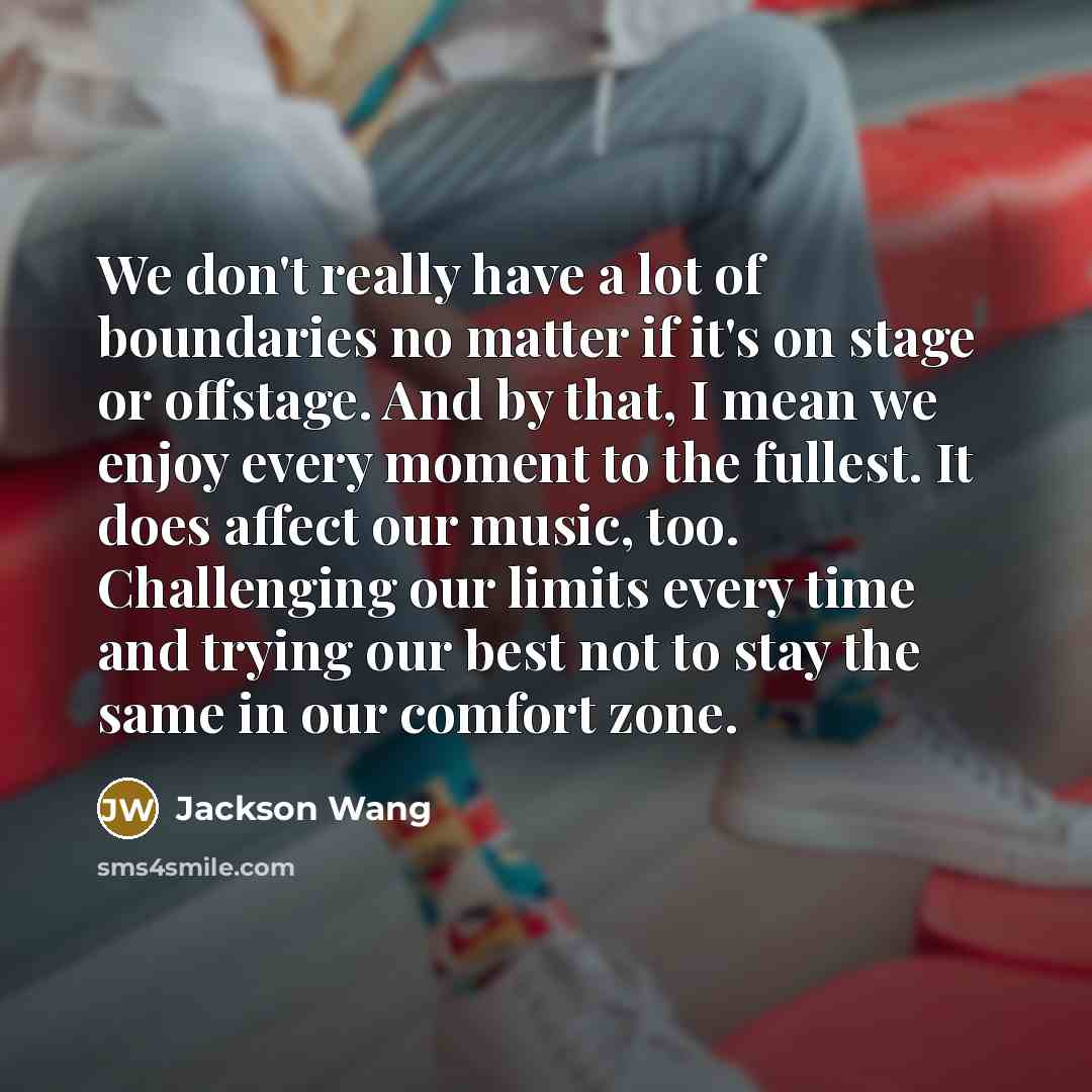 “We don't really have a lot of boundaries no matter…” quote by Jackson Wang