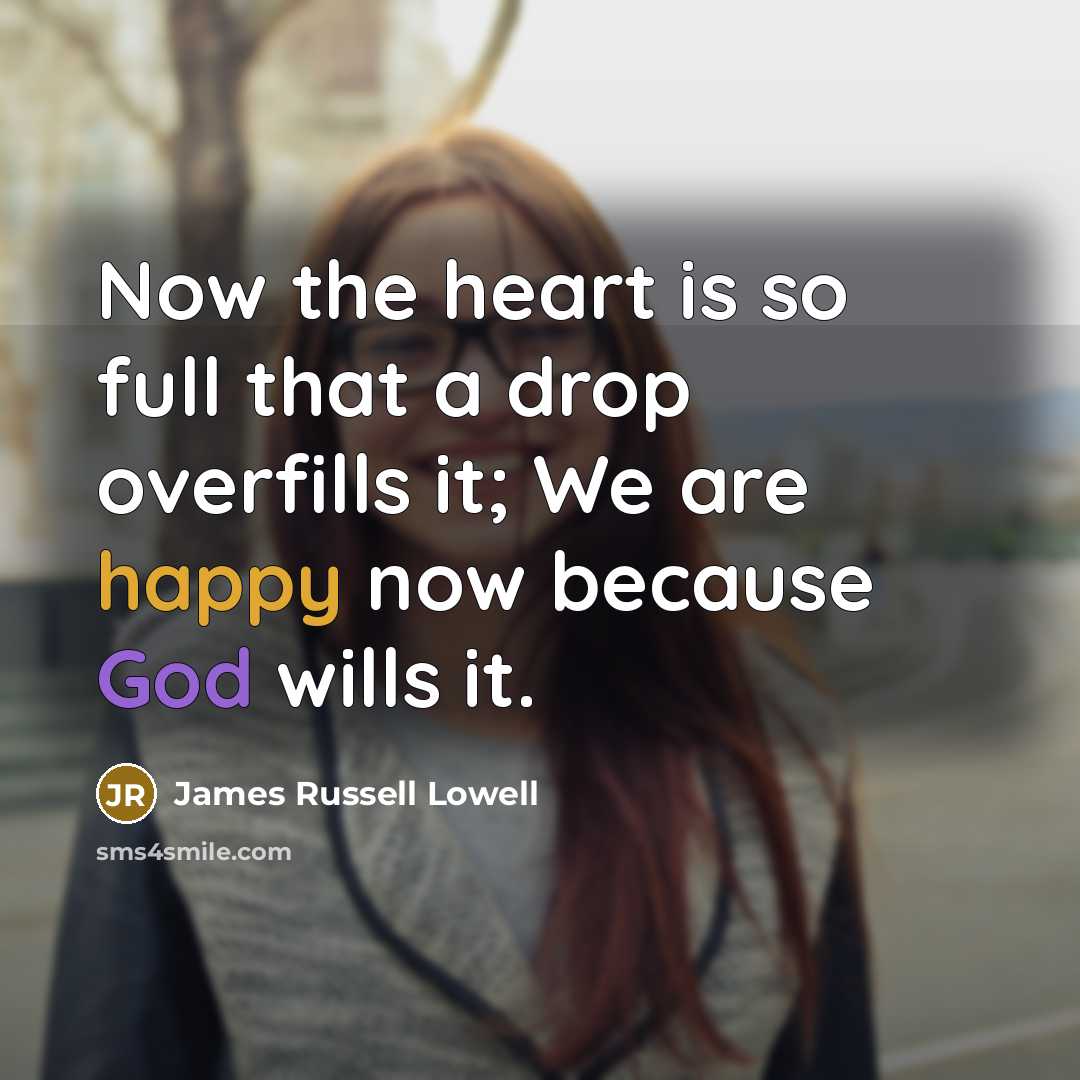 “Now the heart is so full that a drop overfills…” quote by James Russell Lowell