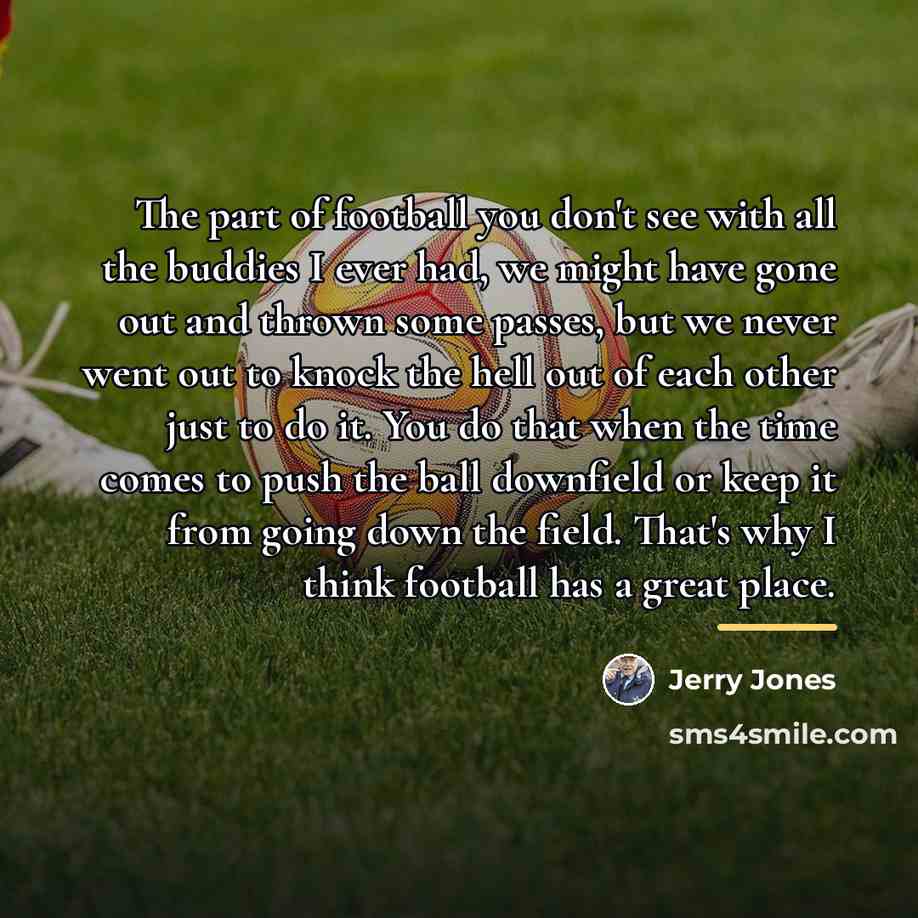 “The part of football you don't see with all the…” quote by Jerry Jones