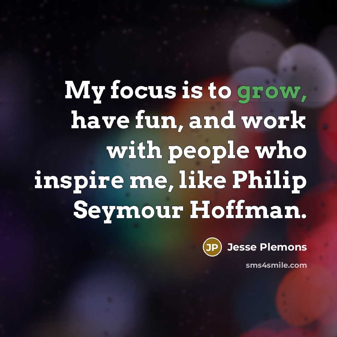 “My focus is to grow, have fun, and work with…” quote by Jesse Plemons