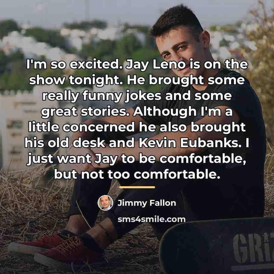 “I'm so excited. Jay Leno is on the show tonight.…” quote by Jimmy Fallon