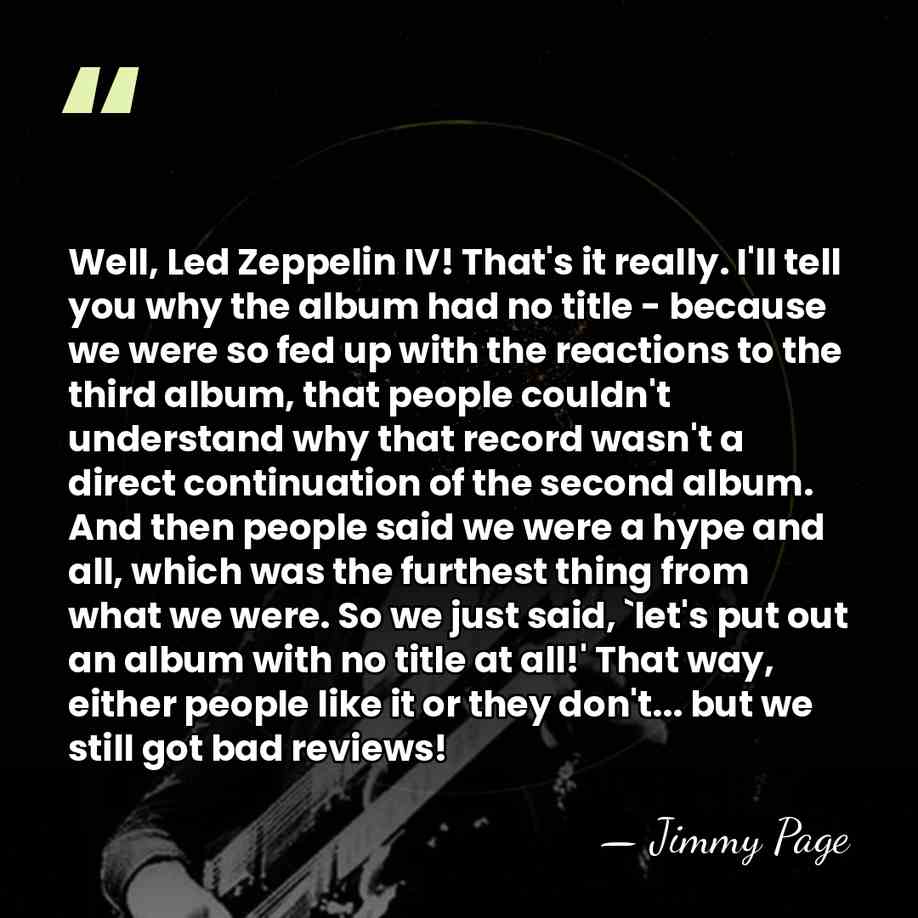 Well, Led Zeppelin IV! That's it really. I'll tell you why the&hellip; - Jimmy Page
