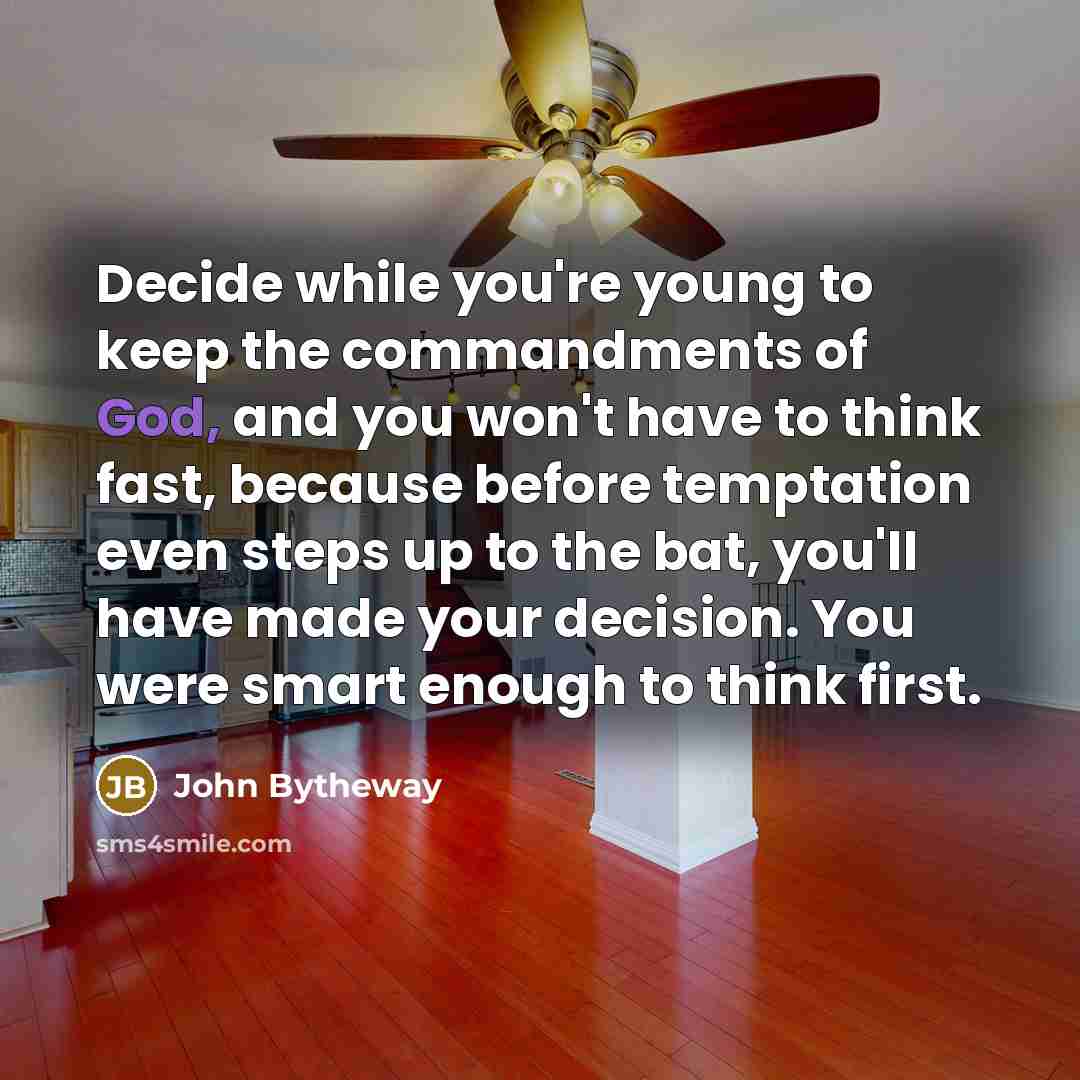 “Decide while you're young to keep the commandments of God,…” quote by John Bytheway