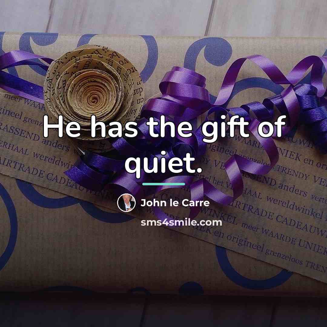 “He has the gift of quiet.…” quote by John le Carre