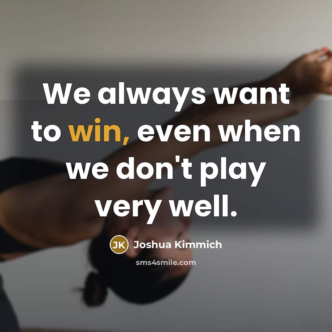 “We always want to win, even when we don't play…” quote by Joshua Kimmich