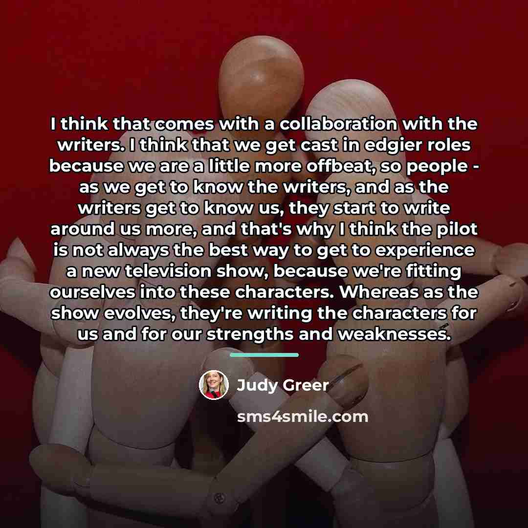 “I think that comes with a collaboration with the writers.…” quote by Judy Greer