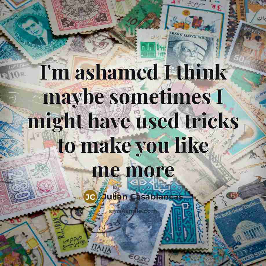 “I'm ashamed I think maybe sometimes I might have used…” quote by Julian Casablancas
