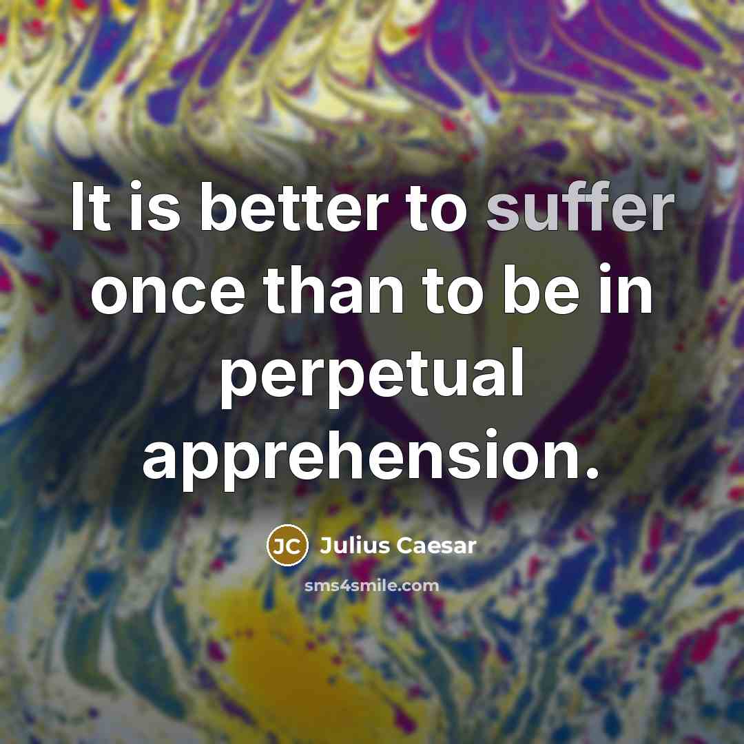 “It is better to suffer once than to be in…” quote by Julius Caesar