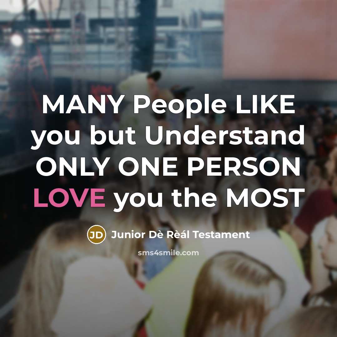 “MANY People LIKE you but Understand ONLY ONE PERSON LOVE…” quote by Junior Dè Rèál Testament