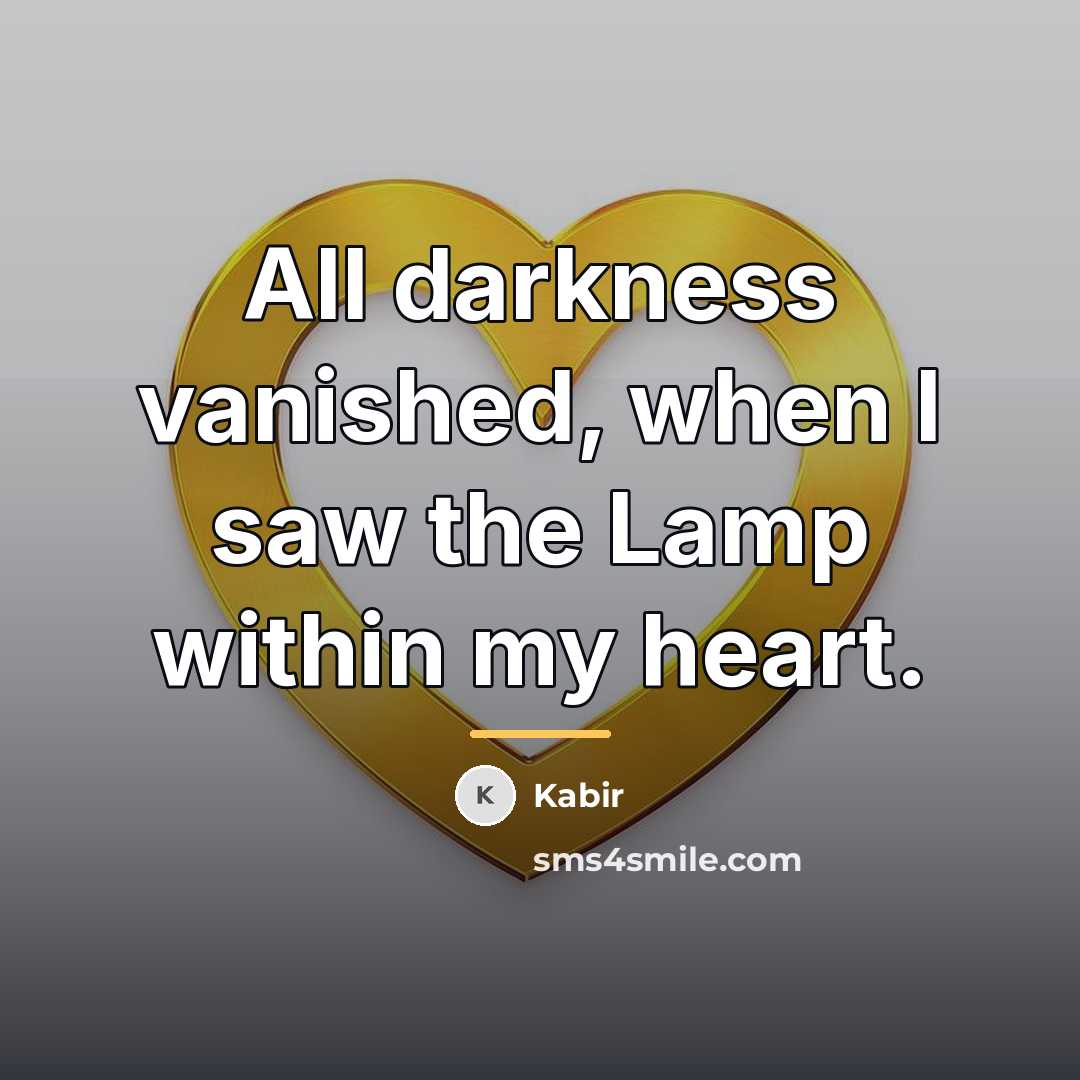 “All darkness vanished, when I saw the Lamp within my…” quote by Kabir