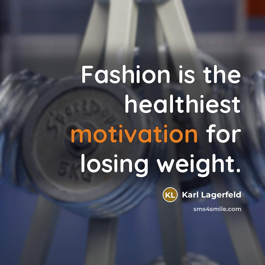 “Fashion is the healthiest motivation for losing weight.…” quote by Karl Lagerfeld