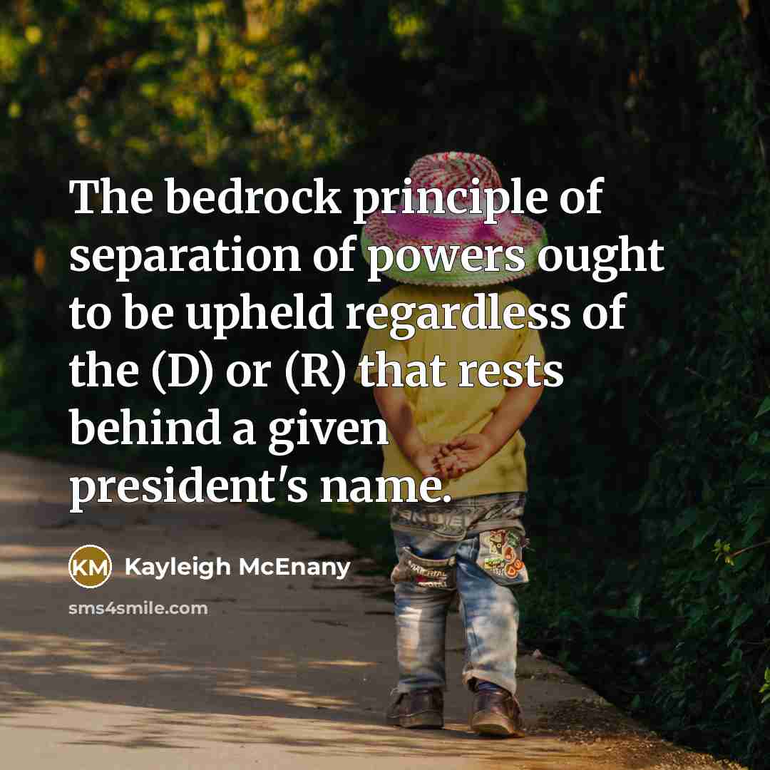 “The bedrock principle of separation of powers ought to be…” quote by Kayleigh McEnany