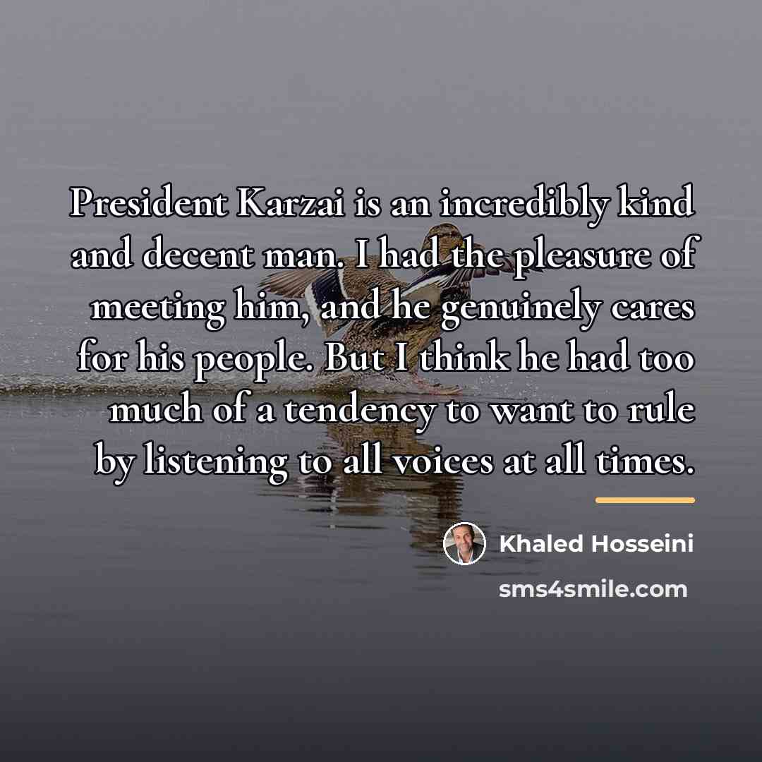 “President Karzai is an incredibly kind and decent man. I…” quote by Khaled Hosseini
