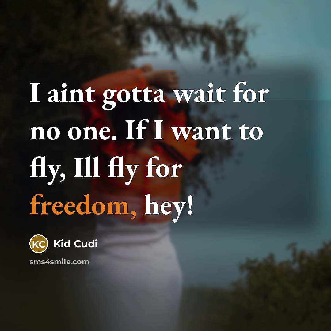 “I aint gotta wait for no one. If I want…” quote by Kid Cudi