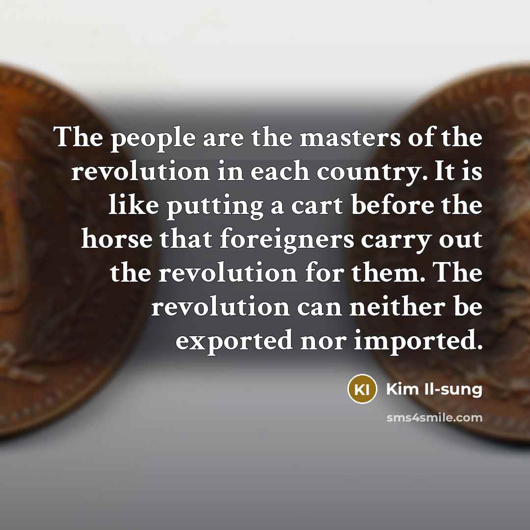 “The people are the masters of the revolution in each…” quote by Kim Il-sung