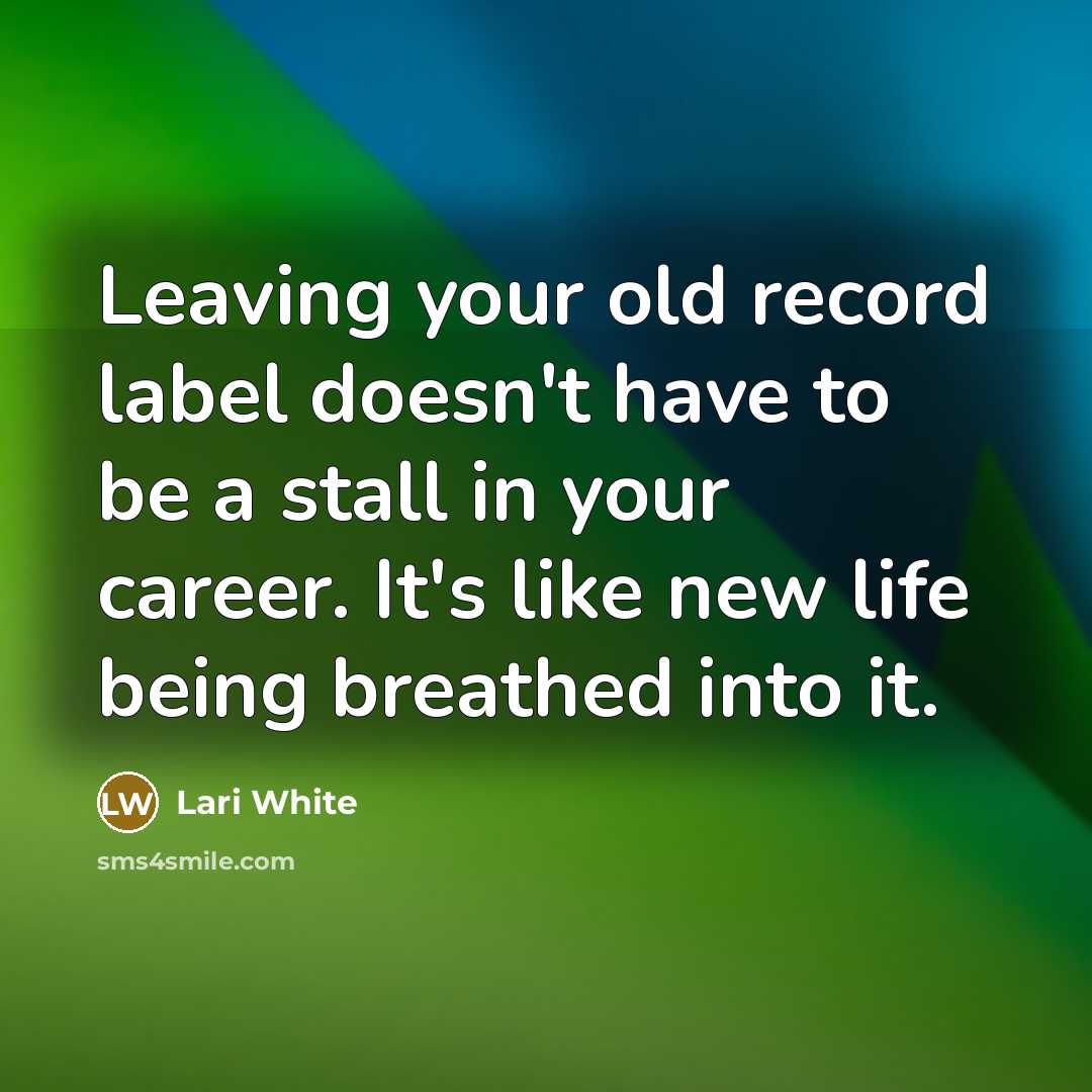 “Leaving your old record label doesn't have to be a…” quote by Lari White