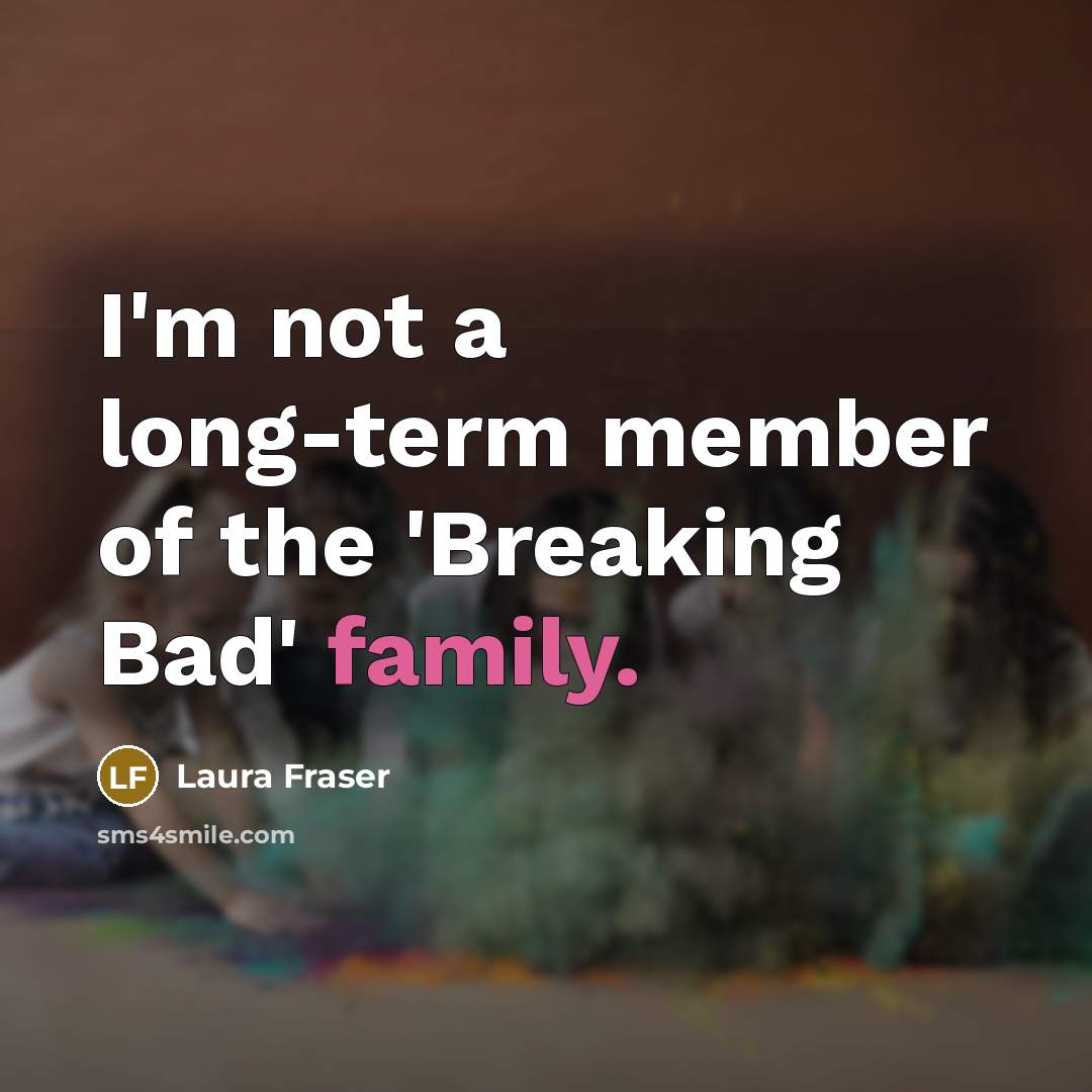 “I'm not a long-term member of the 'Breaking Bad' family.…” quote by Laura Fraser