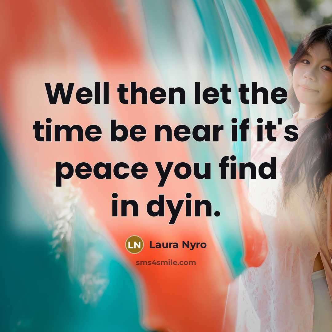 “Well then let the time be near if it's peace…” quote by Laura Nyro