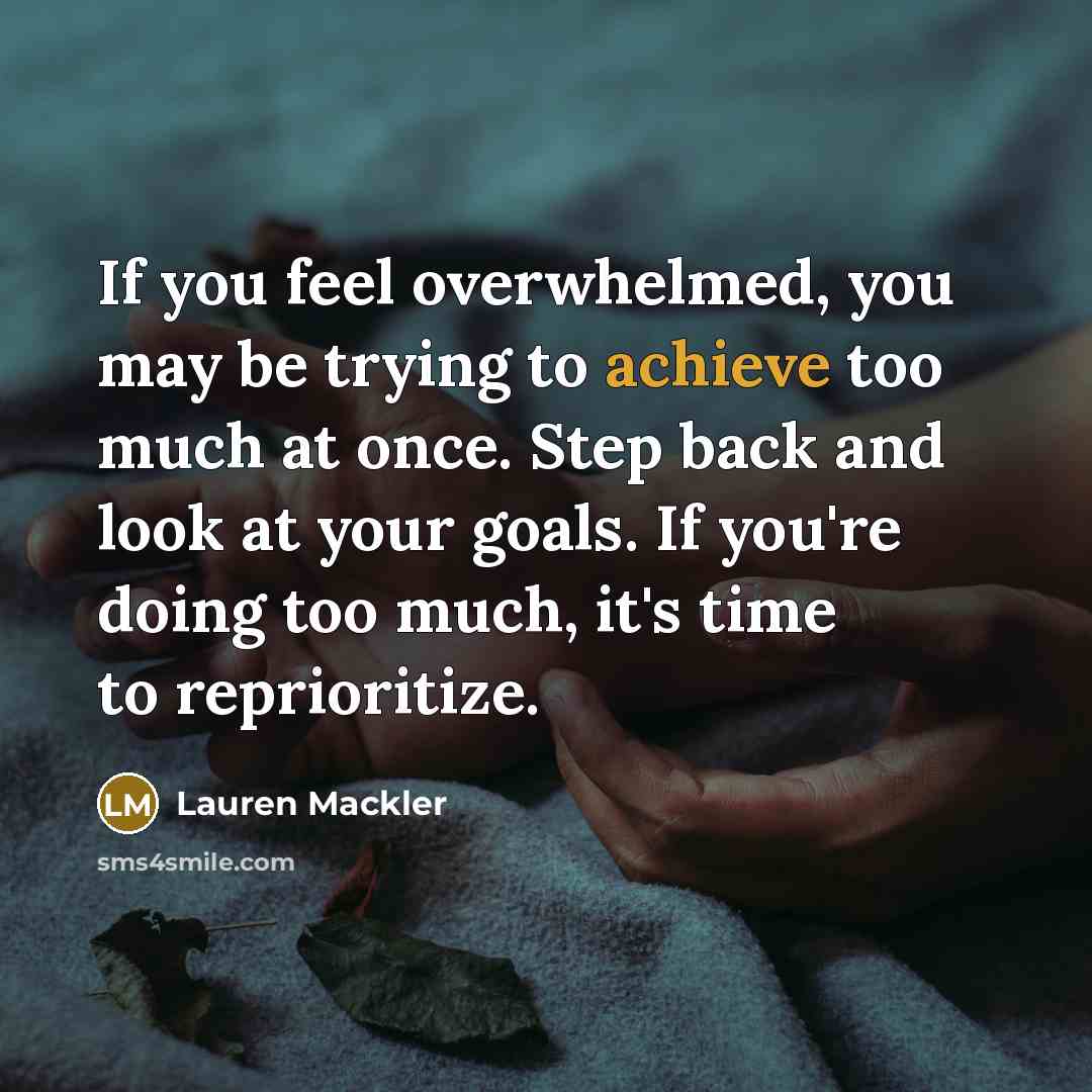 “If you feel overwhelmed, you may be trying to achieve…” quote by Lauren Mackler