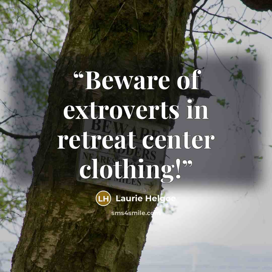 “Beware of extroverts in retreat center clothing!” quote by Laurie Helgoe