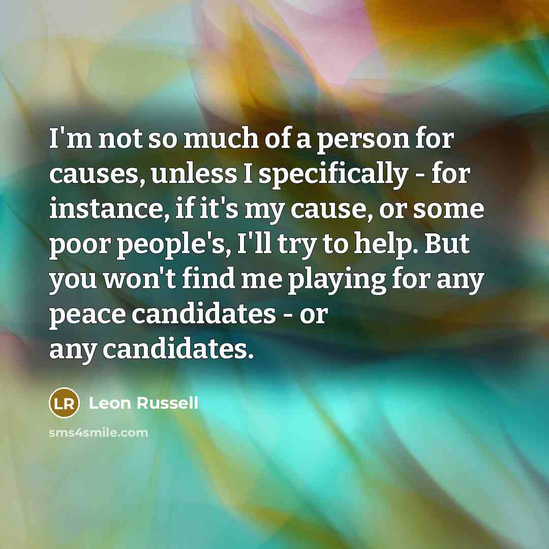 “I'm not so much of a person for causes, unless…” quote by Leon Russell