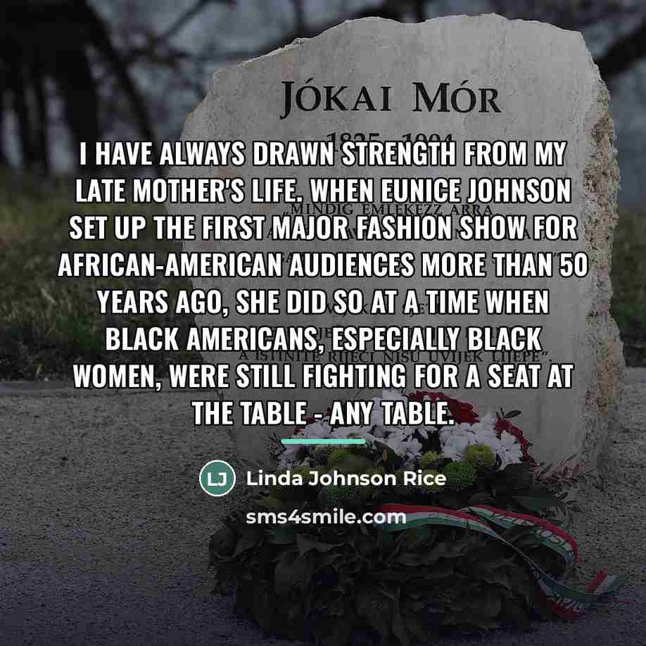 “I have always drawn strength from my late mother's life.…” quote by Linda Johnson Rice