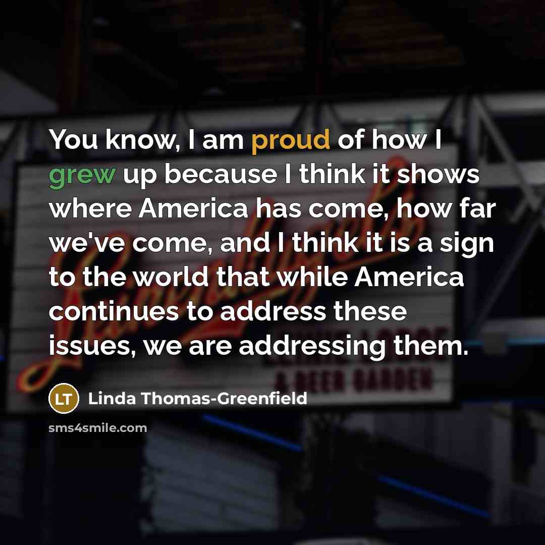 “You know, I am proud of how I grew up…” quote by Linda Thomas-Greenfield