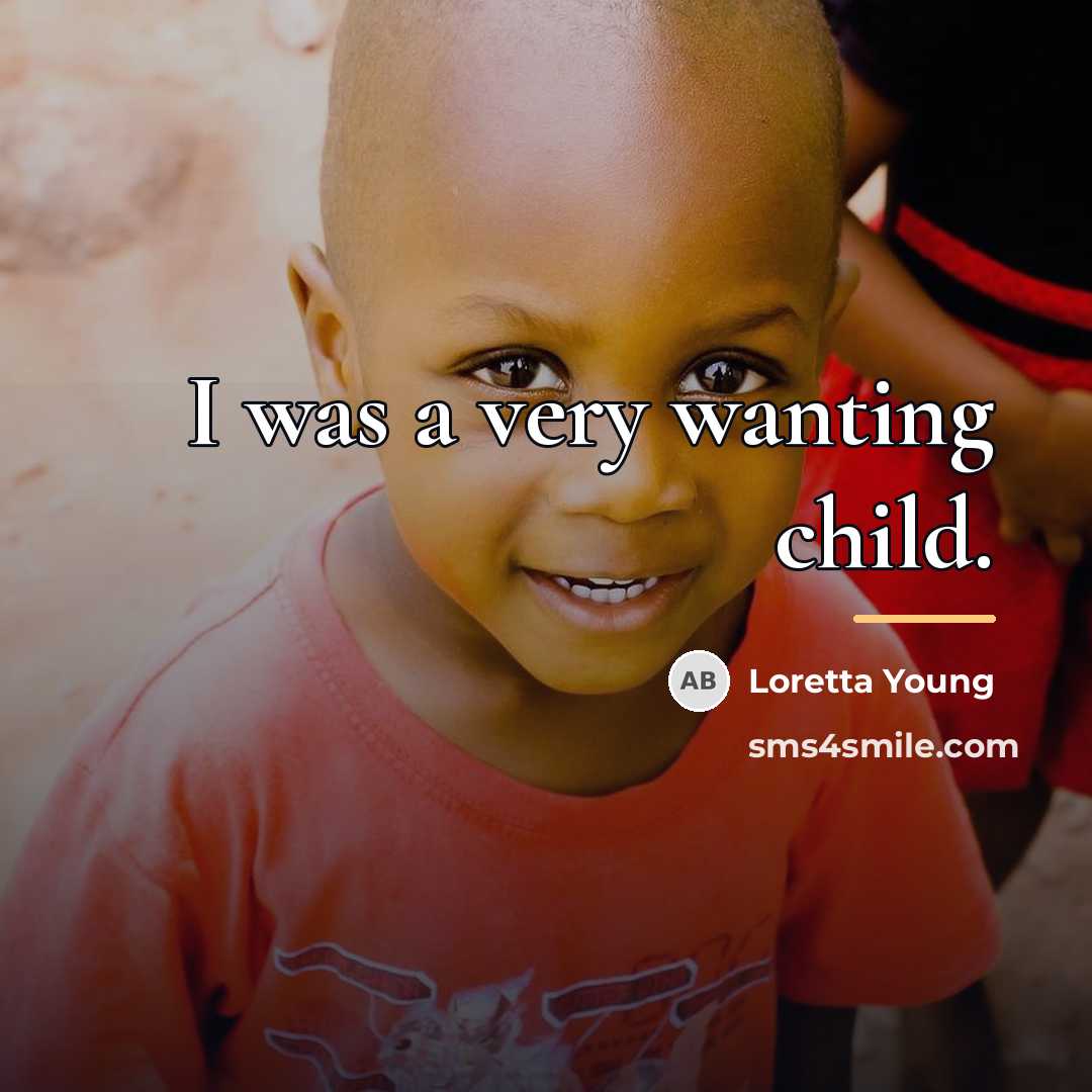 “I was a very wanting child.…” quote by Loretta Young