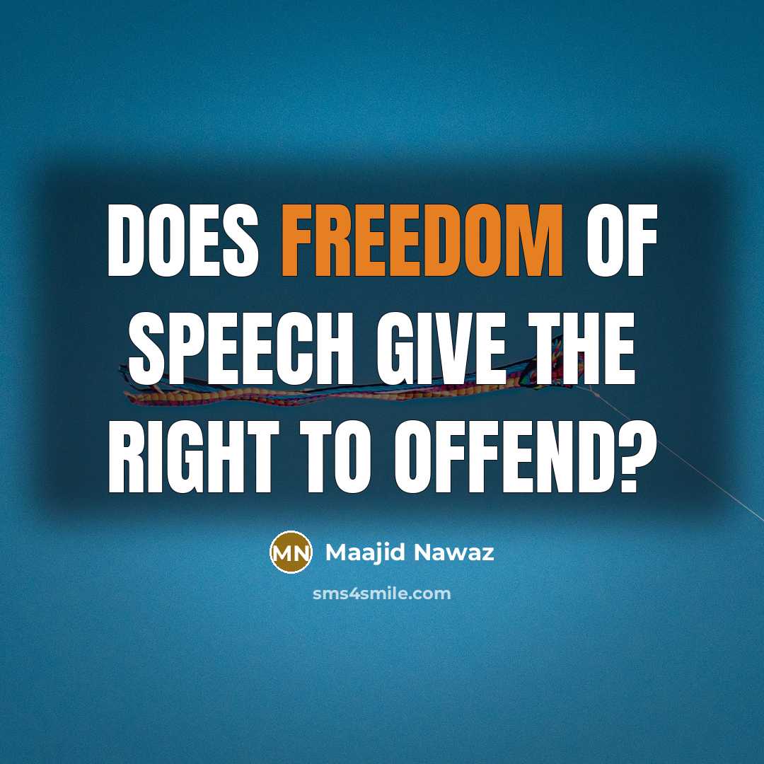 “Does freedom of speech give the right to offend?…” quote by Maajid Nawaz