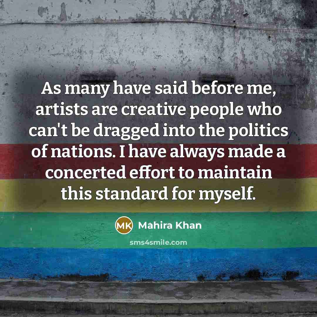 “As many have said before me, artists are creative people…” quote by Mahira Khan