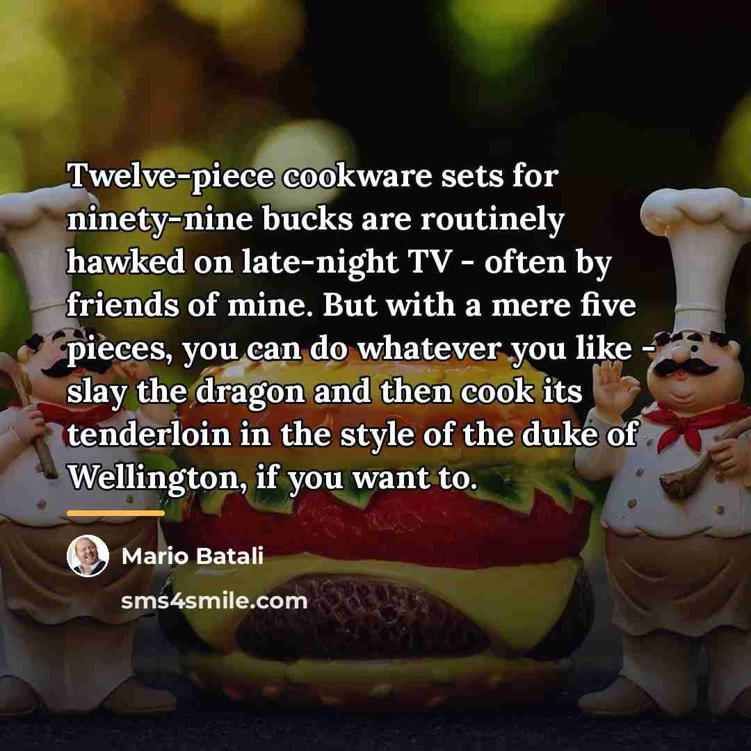 “Twelve-piece cookware sets for ninety-nine bucks are routinely hawked on…” quote by Mario Batali