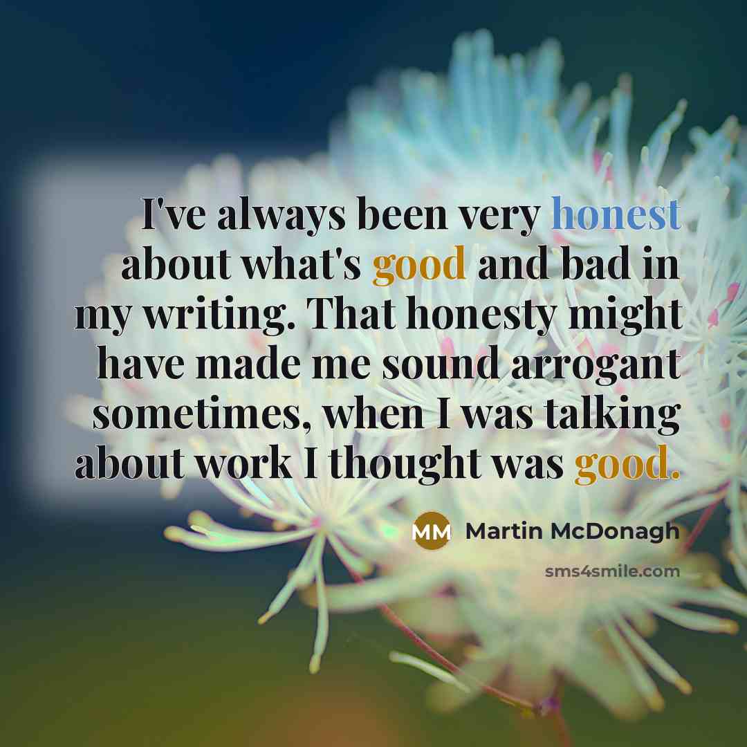 “I've always been very honest about what's good and bad…” quote by Martin McDonagh
