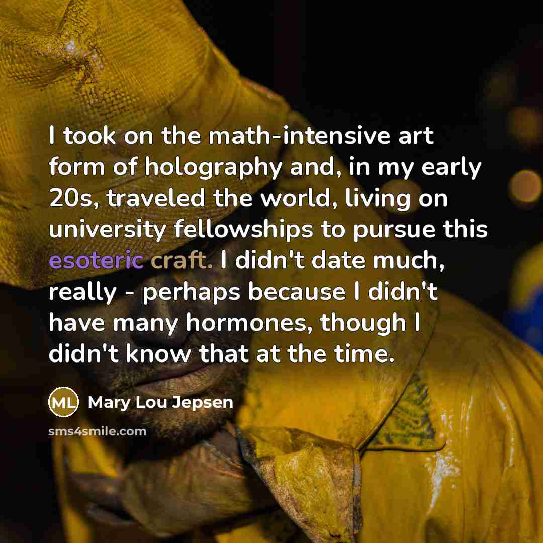 “I took on the math-intensive art form of holography and,…” quote by Mary Lou Jepsen