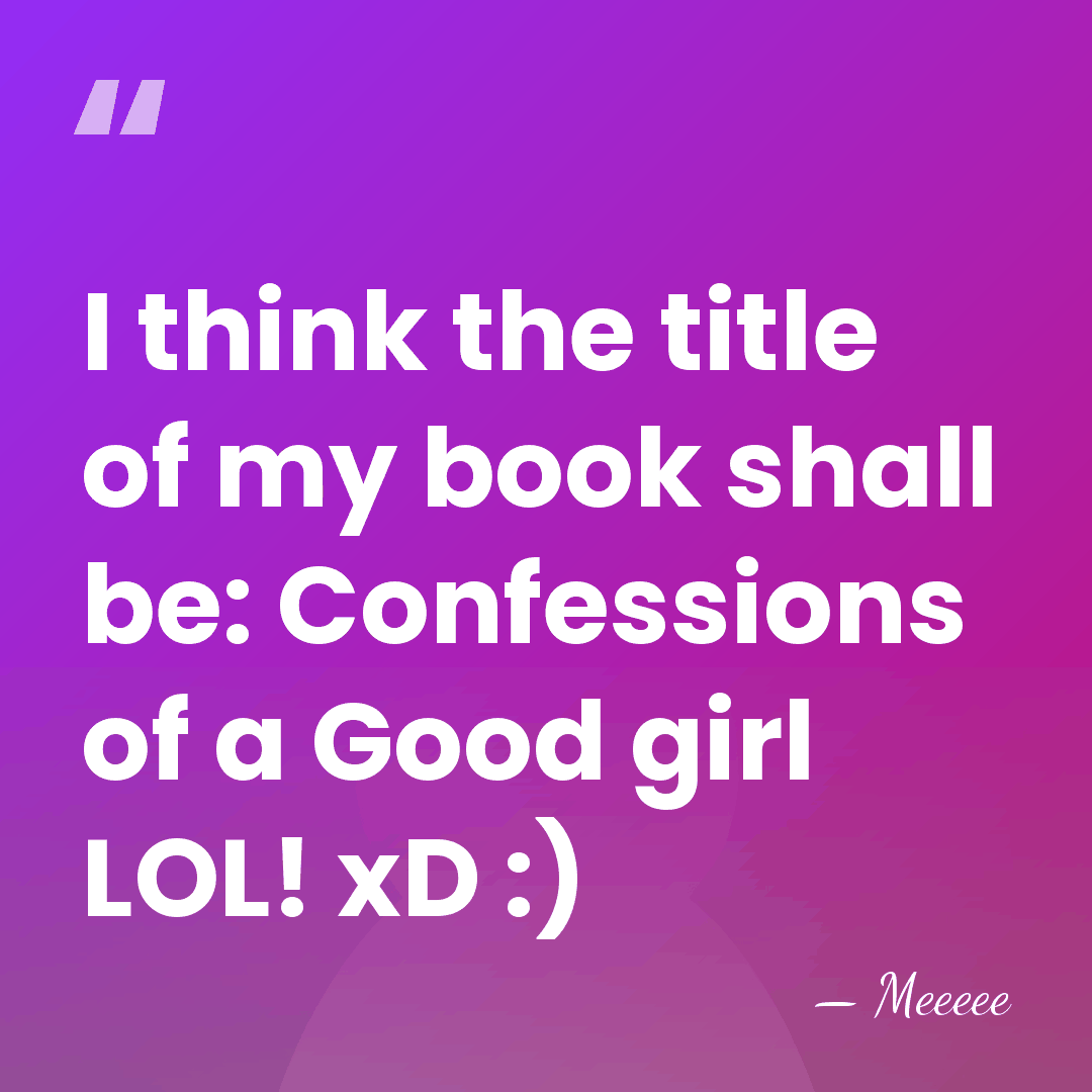 I think the title of my book shall be: Confessions of a&hellip; - Meeeee