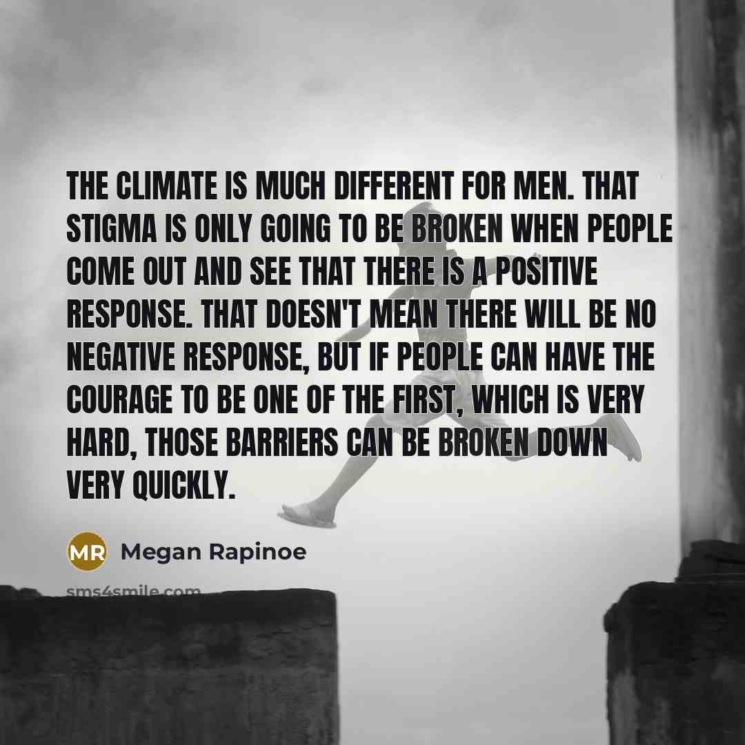 “The climate is much different for men. That stigma is…” quote by Megan Rapinoe