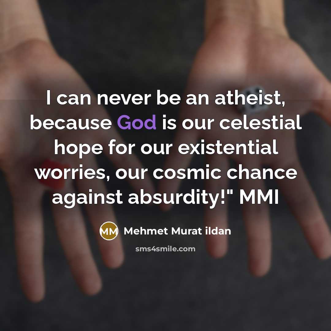 “I can never be an atheist, because God is our…” quote by Mehmet Murat Ildan