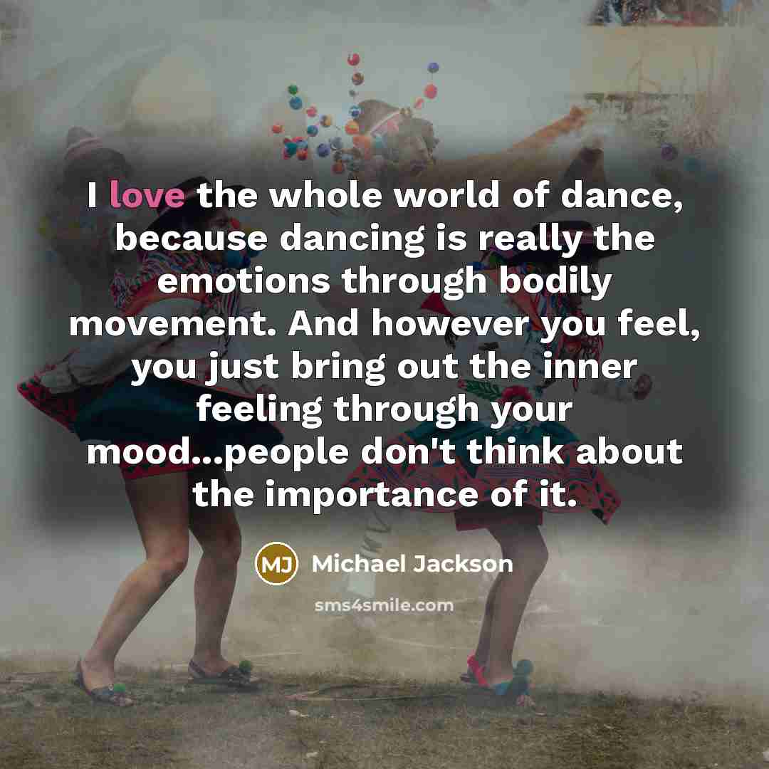 “I love the whole world of dance, because dancing is…” quote by Michael Jackson